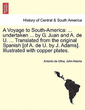 portada a voyage to south-america: ... undertaken ... by g. juan and a. de u. ... translated from the original spanish [of a. de u. by j. adams]. illustr