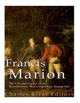 portada Francis Marion: The Life and Legacy of the Revolutionary War's Legendary Swamp Fox (in English)
