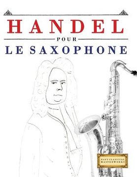 portada Handel pour le Saxophone: 10 pièces faciles pour le Saxophone débutant livre (en Francés)
