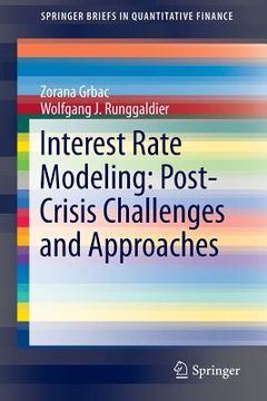 portada Interest Rate Modeling: Post-Crisis Challenges and Approaches: 0 (Springerbriefs in Quantitative Finance) (en Inglés)