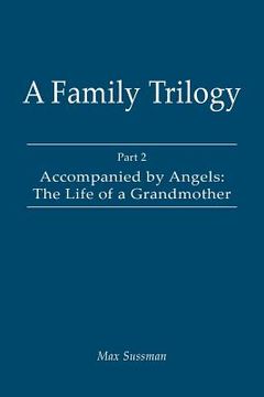 portada A Family Trilogy: Part 2: Accompanied by Angels: The Life of a Grandmother (in English)