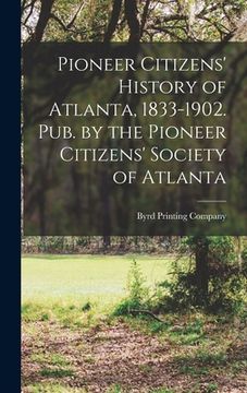 portada Pioneer Citizens' History of Atlanta, 1833-1902. Pub. by the Pioneer Citizens' Society of Atlanta