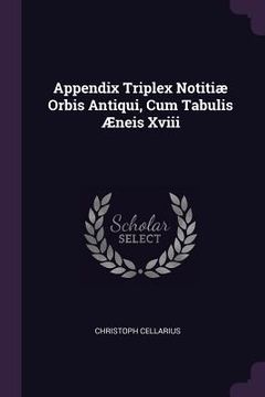 portada Appendix Triplex Notitiæ Orbis Antiqui, Cum Tabulis Æneis Xviii