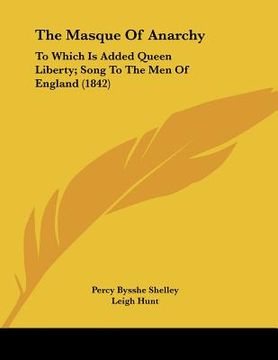 portada the masque of anarchy: to which is added queen liberty; song to the men of england (1842) (en Inglés)