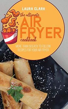 portada The Ultimate air Fryer Cookbook: More Than 50 Easy to Follow Recipes for Your air Fryer (en Inglés)