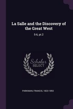 portada La Salle and the Discovery of the Great West: 5-6, pt.2 (en Inglés)