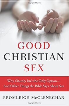 portada Good Christian Sex: Why Chastity Isn't the Only Option-And Other Things the Bible Says About Sex