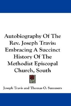 portada autobiography of the rev. joseph travis: embracing a succinct history of the methodist episcopal church, south (en Inglés)