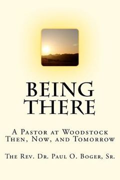 portada being there: a pastor at woodstock; then, now, and tomorrow (en Inglés)