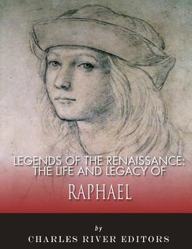 portada Legends of the Renaissance: The Life and Legacy of Raphael (en Inglés)