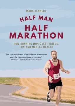 portada Half Man, Half Marathon: How Running Improves Fitness, Fun and Mental Health (en Inglés)