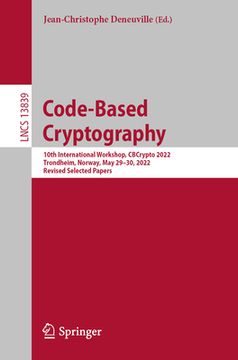 portada Code-Based Cryptography: 10th International Workshop, Cbcrypto 2022, Trondheim, Norway, May 29-30, 2022, Revised Selected Papers