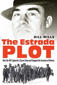 portada The Estrada Plot: How the fbi Captured a Secret Army and Stopped the Invasion of Mexico (en Inglés)
