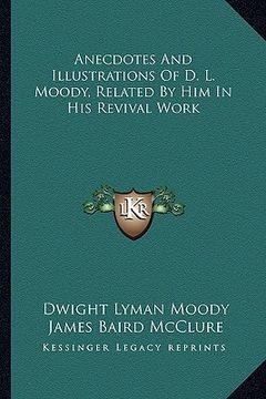 portada anecdotes and illustrations of d. l. moody, related by him in his revival work (en Inglés)