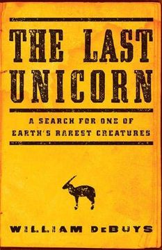 portada The Last Unicorn: A Search for one of Earth's Rarest Creatures (en Inglés)