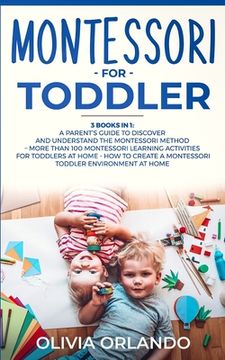 portada Montessori for Toddler: 3 books in 1 - A parent's guide to discover and understand the Montessori Method - More than 100 activities for toddle