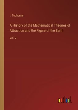 portada A History of the Mathematical Theories of Attraction and the Figure of the Earth: Vol. 2 (en Inglés)