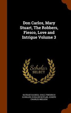 portada Don Carlos, Mary Stuart, The Robbers, Fiesco, Love and Intrigue Volume 3