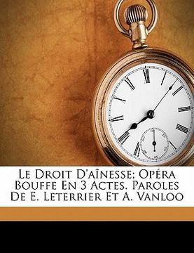 portada Le droit d'aînesse; opéra bouffe en 3 actes. Paroles de E. Leterrier et A. Vanloo (en Francés)