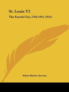 portada st. louis v2: the fourth city, 1764-1911 (1911) (in English)