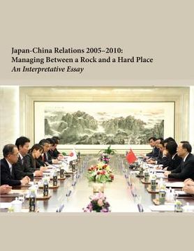 portada Japan-China Relations 2005-2010: Managing Between a Rock and a Hard Place (en Inglés)