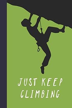 portada Just Keep Climbing: Great fun Gift for Sport, Rock, Traditional Climbing & Bouldering Lovers & Free Solo Climbers 