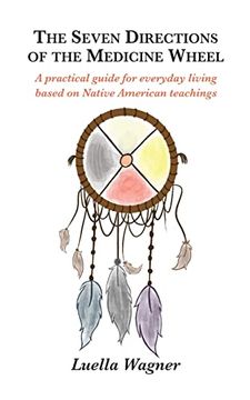 portada The Seven Directions of the Medicine Wheel: A Practical Guide for Everyday Living Based on Native American Teachings (en Inglés)