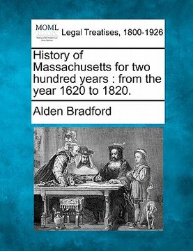 portada history of massachusetts for two hundred years: from the year 1620 to 1820. (en Inglés)