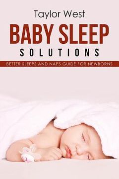 portada Baby Sleep Solutions: Better Sleeps and Naps Guide For Newborns (in English)