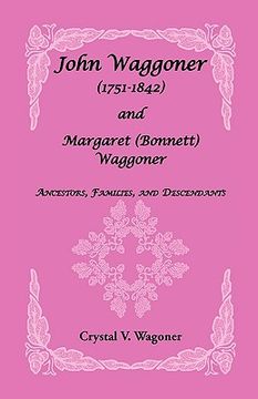 portada john wagoner (1751-1842) and margaret (bonnet) waggoner: ancestors, families, and descendants (in English)