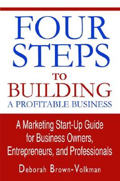 portada four steps to building a profitable business: a marketing start-up guide for business owners, entrepreneurs, and professionals (en Inglés)