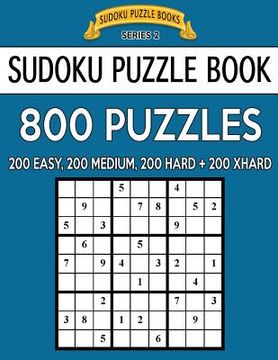 portada Sudoku Puzzle Book, 800 Puzzles, 200 Easy, 200 Medium, 200 Hard and 200 Extra Hard: Improve Your Game With This Four Level Book (en Inglés)