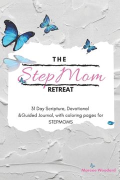 portada The Stepmom Retreat: 31 Day Scripture, Devotional & Guided Journal, with coloring pages for Stepmoms (en Inglés)