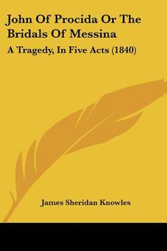 portada john of procida or the bridals of messina: a tragedy, in five acts (1840) (en Inglés)