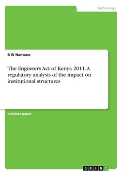 portada The Engineers Act of Kenya 2011. A regulatory analysis of the impact on institutional structures (in English)