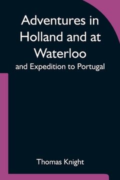 portada Adventures in Holland and at Waterloo; and Expedition to Portugal (en Inglés)