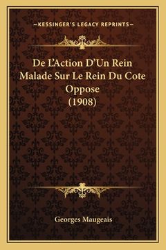 portada De L'Action D'Un Rein Malade Sur Le Rein Du Cote Oppose (1908) (en Francés)