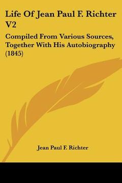 portada life of jean paul f. richter v2: compiled from various sources, together with his autobiography (1845) (en Inglés)
