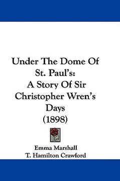 portada under the dome of st. paul's: a story of sir christopher wren's days (1898)