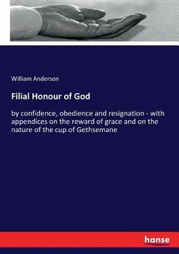 portada Filial Honour of God: by confidence, obedience and resignation - with appendices on the reward of grace and on the nature of the cup of Geth (in English)