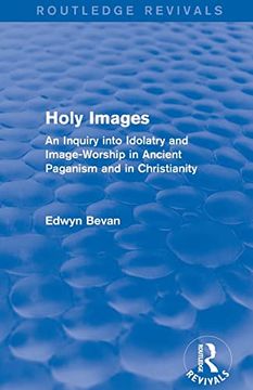 portada Holy Images (Routledge Revivals): An Inquiry Into Idolatry and Image-Worship in Ancient Paganism and in Christianity (en Inglés)