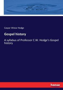 portada Gospel history: A syllabus of Professor C.W. Hodge's Gospel history (en Inglés)