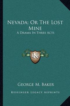 portada nevada; or the lost mine: a drama in three acts (en Inglés)