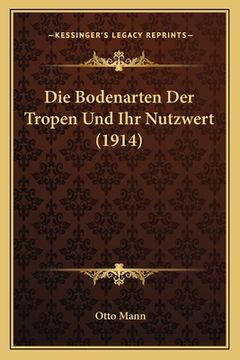 portada Die Bodenarten Der Tropen Und Ihr Nutzwert (1914) (in German)