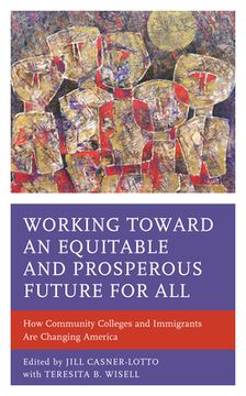portada Working toward an Equitable and Prosperous Future for All: How Community Colleges and Immigrants Are Changing America (en Inglés)