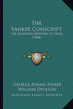 portada the yankee conscript: or eighteen months in dixie (1864) (en Inglés)