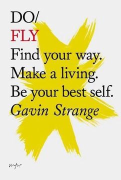 portada Do Fly: Find Your Way. Make a Living. Be Your Best Self. (en Inglés)