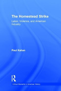portada The Homestead Strike: Labor, Violence, and American Industry (Critical Moments in American History) (en Inglés)
