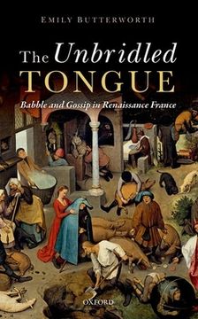 portada Unbridled Tongue: Babble and Gossip in Renaissance France (en Inglés)