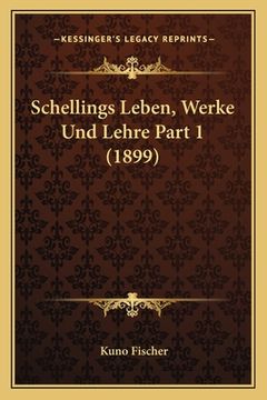 portada Schellings Leben, Werke Und Lehre Part 1 (1899) (en Alemán)